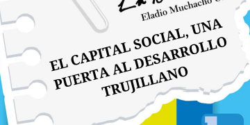 LA NOTA FRÍA |  EL CAPITAL SOCIAL, UNA PUERTA AL DESARROLLO TRUJILLANO