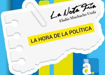 La Nota Fría |  LA  HORA DE LA POLÍTICA  | Por: Eladio Muchacho Unda
