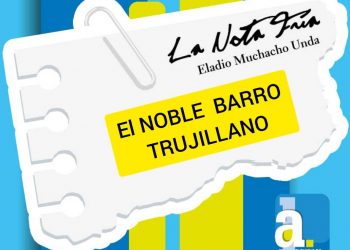 La Nota Fría | El NOBLE  BARRO TRUJILLANO  | Por: Eladio Muchacho Unda