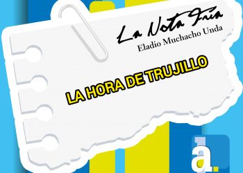 La Nota Fría | LA HORA DE TRUJILLO