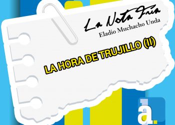 La Nota Fría | LA HORA DE TRUJILLO (II)