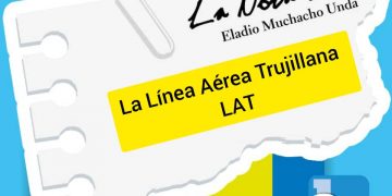 LA NOTA FRÍA | La Línea Aérea Trujillana LAT