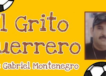«El grito guerrero» | Por: Gabriel Montenegro