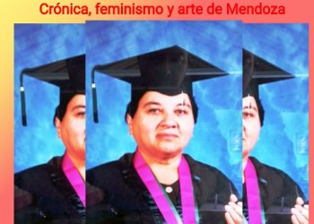 Gloria Reinozo. Crónica, feminismo y arte de Mendoza / Por Oswaldo Manrique