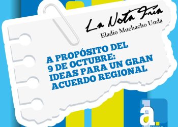 La Nota Fría | A PROPÓSITO DEL 9 DE OCTUBRE: IDEAS PARA UN GRAN ACUERDO REGIONAL