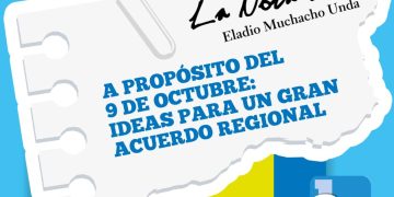 La Nota Fría | A PROPÓSITO DEL 9 DE OCTUBRE: IDEAS PARA UN GRAN ACUERDO REGIONAL