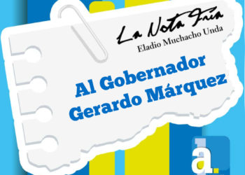 La Nota Fría |  AL GOBERNADOR GERARDO MÁRQUEZ