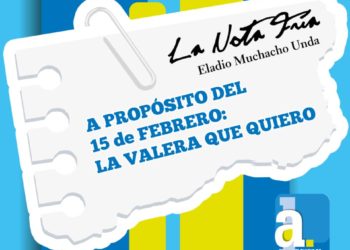 La Nota Fría | A PROPÓSITO DEL 15 de FEBRERO: LA VALERA QUE QUIERO 