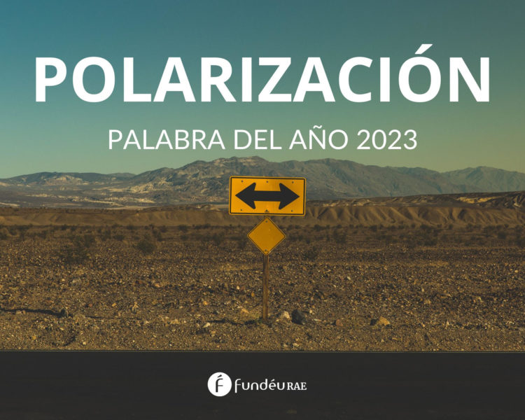 Polarización es la palabra de 2023 elegida por la FundéuRAE. EFE/FundéuRAE