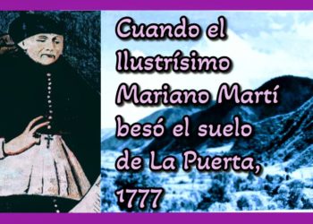 Cuando su ilustrísimo Mariano Martí besó el suelo de La Puerta, en 1777 / Por Oswaldo Manrique
