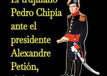 El trujillano Pedro Chipía ante el presidente Alexandre Petión, 1816 / Por Oswaldo Manrique