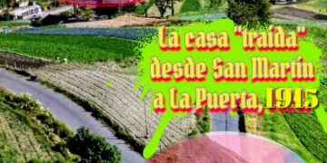 La histórica casa “traída” desde San Martín a La Puerta, 1915 / Por Oswaldo Manrique
