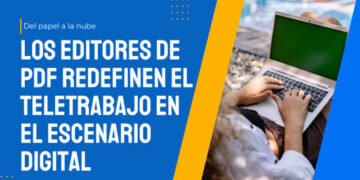 Del papel a la nube: los editores de PDF redefinen el teletrabajo en el escenario digital