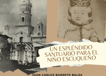 305 años de la Parroquia Eclesiástica | UN ESPLÉNDIDO SANTUARIO PARA EL NIÑO ESCUQUEÑO (I) | Por: Juan Carlos Barreto