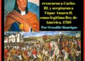 Cuando en La Puerta, los indígenas, revocaron a Carlos III y aceptaron a Túpac Amaru II, como legítimo Rey de América, 1780 | Por Oswaldo Manrique