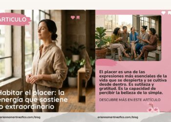Habitar el placer: la energía que sostiene lo extraordinario  |  Por: Arianna Martínez Fico