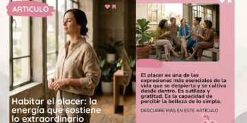 Habitar el placer: la energía que sostiene lo extraordinario  |  Por: Arianna Martínez Fico