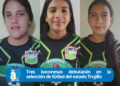 Tres boconesas debutarán en la selección de fútbol del estado Trujillo 