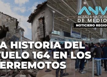 LA HISTORIA DEL VUELO 164 EN LOS TERREMOTOS  | Noticiero Alianza Nacional de Medios – ANM #26sep